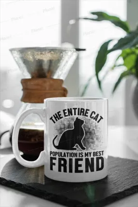 the enitire cat population is my friend,cat mama,coffee mug gifts,cat lovers,cat owners,cat addict,funny mug gifts