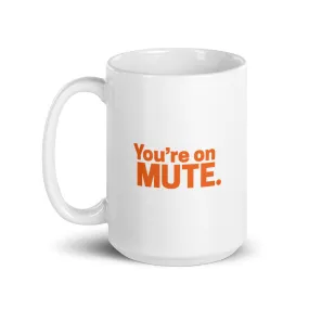 You're on Mute - White Glossy 15oz Mug